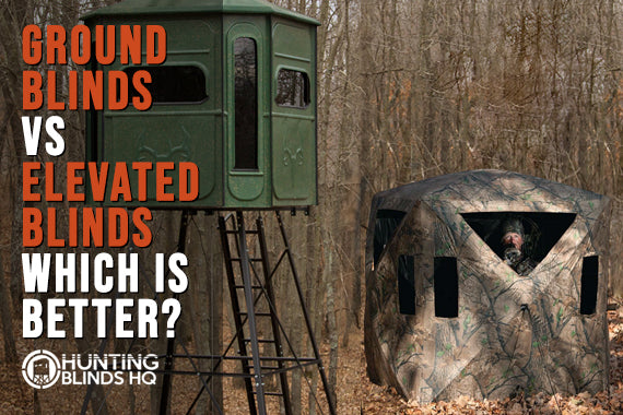 Ground Blinds vs Elevated Blinds: Which is better?